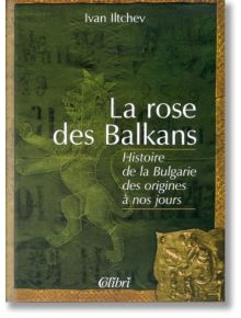 La rose des Balkans - Ivan Iltchev - Колибри - 9789545292606