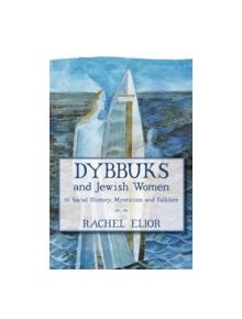 Dybbuks and Jewish Women in Social History, Mysticism and Folklore - 9789655240078