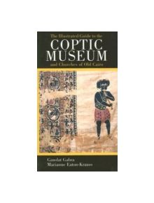 The Illustrated Guide to the Coptic Museum and Churches of Old Cairo - 9789774160073