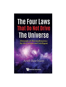 Four Laws That Do Not Drive The Universe, The: Elements Of Thermodynamics For The Curious And Intelligent - 9789813223486