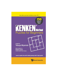 Kenken Method - Puzzles For Beginners, The: 150 Puzzles And Solutions To Make You Smarter - 9789813232556