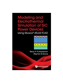 Modeling And Electrothermal Simulation Of Sic Power Devices: Using Silvaco (c) Atlas - 9789813237827