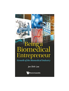 Being A Biomedical Entrepreneur - Growth Of The Biomedical Industry - 9789813270428