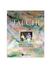 Healing Art Of Tai Chi, The: Becoming One With Nature - 9789813273085