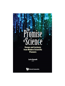 Promise Of Science, The: Essays And Lectures From Modern Scientific Pioneers - 9789813273283