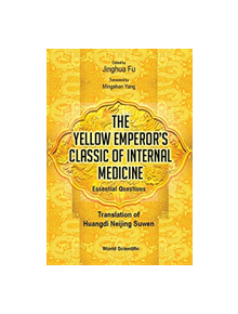 Yellow Emperor's Classic Of Medicine, The - Essential Questions: Translation Of Huangdi Neijing Suwen - 9789813273573