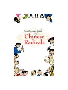 Peng's Complete Treasury of Chinese Radicals - 9789814302418