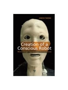 Creation of a Conscious Robot - 9789814364492