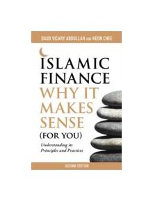 Islamic Finance: Why it Makes Sense (for You)  -  Understanding its Principles and Practices - 9789814408226