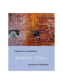 Imants Tillers: Journey To Nowhere - 9789934538223