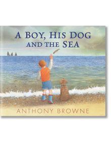 A Boy, His Dog And The Sea - Anthony Browne - Момче - Walker Books - 5655 - 9781529507058