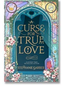 A Curse For True Love - Stephanie Garber - Жена, Мъж - Hachette Books - 9781529399288