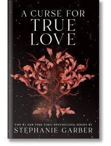 A Curse for True Love - Stephanie Garber - Flatiron Books - 9781250851208