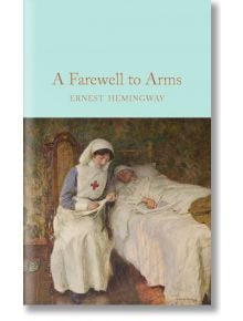 A Farewell To Arms - Ernest Hemingway - Macmillan Collector's Library - 9781909621411