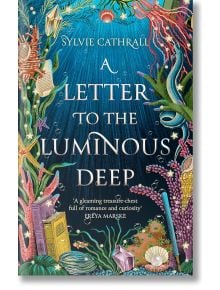 A Letter to the Luminous Deep - Sylve Cathrall - Little, Brown Book Group - 9780356522784