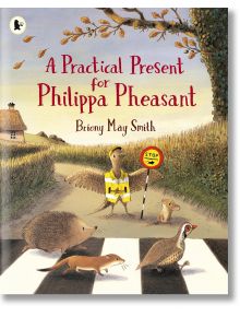 A Practical Present For Philippa Pheasant - Briony May Smith - Walker Books - 5655 - 9781529513387