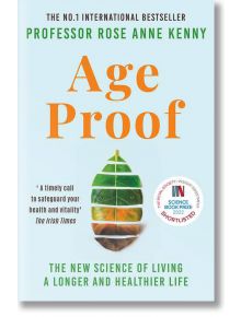 Age Proof The New Science of Living a Longer and Healthier Life - Rose Anne Kenny - Kings Road Publishing - 9781788705066