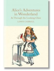 Alice's Adventures in Wonderland and Through the Looking-Glass - Lewis Carroll - Macmillan Collector's Library - 9781909621572