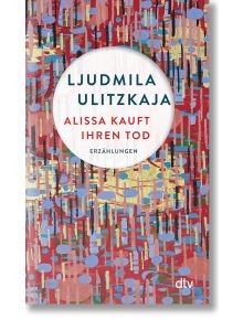 Alissa kauft ihren Tod - Ljudmila Ulitzkaja - DTV - 5655 - 9783423148788