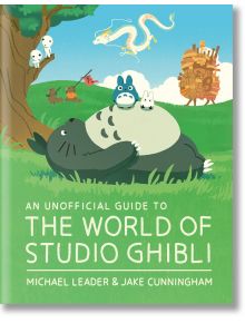 An Unofficial Guide to the World of Studio Ghibli - Jake Cunningham, Michael Leader - Hachette Children's Group - 97818033812