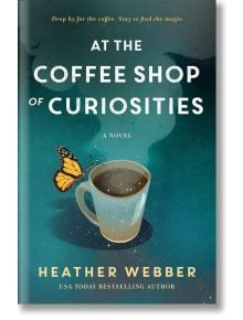 At the Coffee Shop of Curiosities - Heather Webber - Жена, Мъж - St Martin's Press - 9781250867278