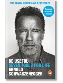 Be Useful: Seven Tools for Life - Arnold Schwarzenegger - Жена, Мъж - Ebury Publishing - 9781529146554