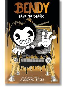 Bendy and the Ink Machine, Book 3: Fade to Black - Adrienne Kress - Scholastic US - 9781338889055