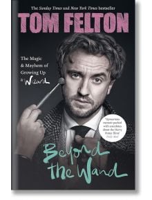 Beyond The Wand - Tom Felton - Жена, Мъж - Ebury Publishing - 9781529149418