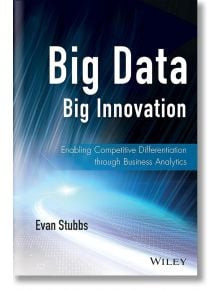 Big Data, Big Innovation - Evan Stubbs - Жена, Мъж - John Wiley & Sons Inc - 9781118724644