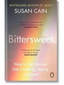 Bittersweet : How to Turn Sorrow Into Creativity, Beauty and Love - Susan Cain - Penguin Books Ltd - 9780241300671