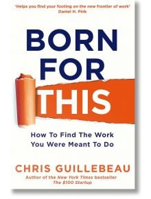 Born For This - Chris Guillebeau - 148338 - Pan Macmillan - Pan Macmillan - 9781447297512