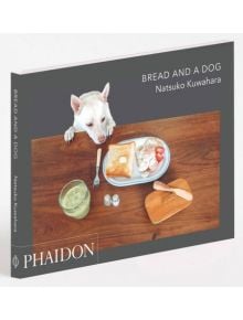 Bread and a Dog - Kuwahara Natsuko - Phaidon Press Ltd - 9780714870489