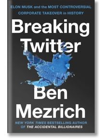 Breaking Twitter - Ben Mezrich - Pan Macmillan - 5655 - 9781035032471