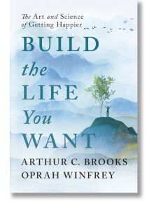 Build the Life You Want - Oprah Winfrey, Arthur C. Brooks - Ebury Publishing - 9781846047831