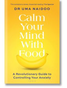 Calm Your Mind With Food - Uma Naidoo - Bloomsbury - 5655 - 9781526664488