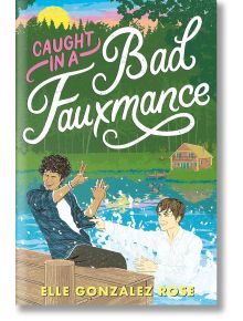 Caught in a Bad Fauxmance - Elle Gonzalez Rose - Random House USA Inc - 5655 - 9780593645826