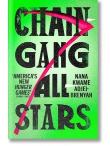 Chain-Gang All-Stars - Nana Kwame Adjei-Brenyah - Жена, Мъж - Vintage Publishing - 9781529920567