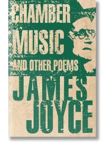 Chamber Music and Other Poems - James Joyce - Жена, Мъж - Alma - 9781847495853