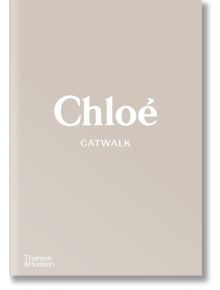 Chloe Catwalk: The Complete Collections - Lou Stoppard, Suzy Menkes - Thames & Hudson Ltd - 9780500023839