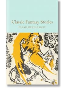 Classic Fantasy Stories - Farah Mendlesohn - Macmillan Collector's Library - 9781035026432