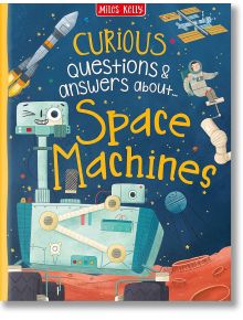 Curious Questions and Answers: Space Machines - Anne Rooney - Miles Kelly Publishing - 9781789890761