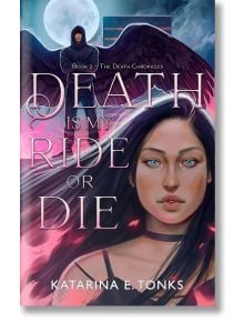 Death is My Ride or Die - Katarina E. Tonks - Жена, Мъж - Wattpad Books - 9781990778001