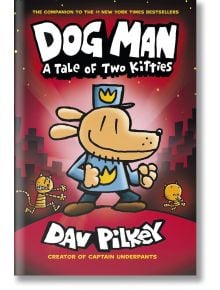 Dog Man: A Tale of Two Kitties, Book 3 - Dav Pilkey, Дейв Пилки - Момиче, Момче - SCHOLASTIC - 9781407186672