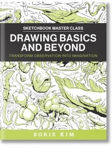 Drawing Basics and Beyond: Transform Observation into Imagination - Sorie Kim - Quarto Publishing PLC - 9780760385272