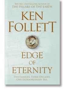 Edge of Eternity - Ken Follett, Кен Фолет - Жена, Мъж - Pan Macmillan - 9781509848539