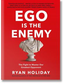 Ego is the Enemy - Райън Холидей - Жена, Мъж - Profile Books - 9781781257029