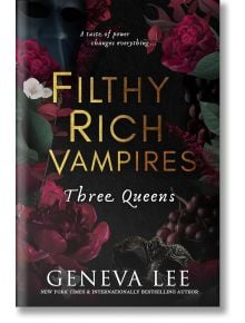 Filthy Rich Vampires: Three Queens (Filthy Rich Vampires, Book 3) - Geneva Lee - Entangled: Amara - 9780349130934