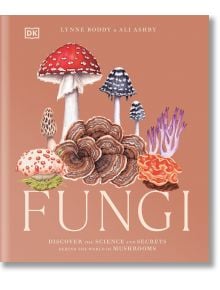 Fungi - Ali Ashby, Lynne Boddy - Жена, Мъж - DK Publishing - 9780241612965