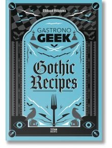 Gastronogeek Gothic Recipes - Thibaud Villanova - Жена, Мъж - Titan Books Ltd - 9781835410967