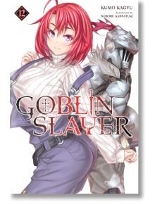 Goblin Slayer, Vol. 12 (Light Novel) - Kumo Kagyu - Yen Press - 5655 - 9781975325022